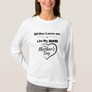 No One Loves Me Like My Mom T-Shirt – Happy Mother