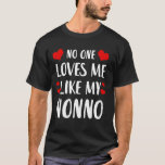 No One Loves Me Like My Nonno T-Shirt<br><div class="desc">No One Loves Me Like My Nonno</div>