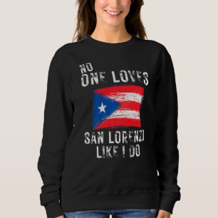 No One Loves San Lorenzo Like I Do Puerto Rico Sweatshirt
