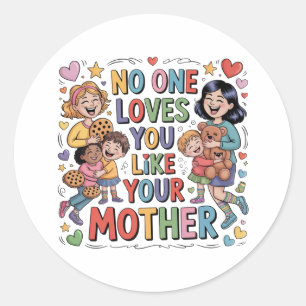 No One Loves You Like Your Mother Classic Round Sticker
