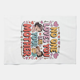 No One Loves You Like Your Mother Kitchen Towel