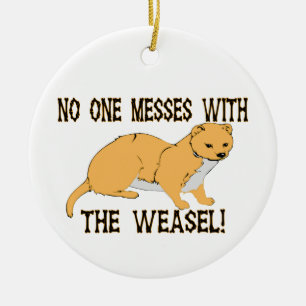 No One Messes With The Weasel Ceramic Ornament