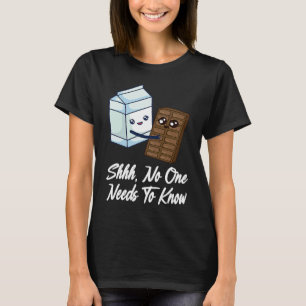 No One Needs To Know  Chocolate Milk Food  Graphic T-Shirt