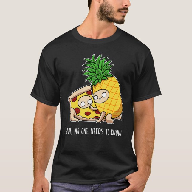 No One Needs To Know  Pepperoni Pineapple Pizza T-Shirt (Front)