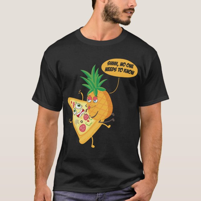 No One Needs To Know Pineapple Pizza Pineapple On T-Shirt (Front)