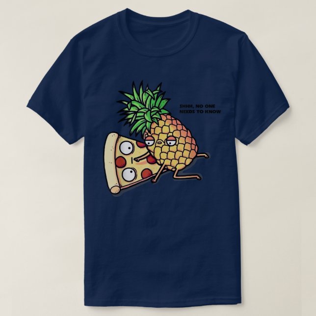 No One Needs To Know Pizza Pineapple Funny 1155255 T-Shirt (Design Front)