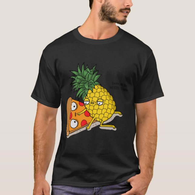 No one needs to know Pizza Pineapple Funny T-Shirt (Front)