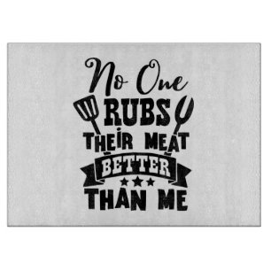 No One Rubs Their Meat Better Than Me Cutting Board