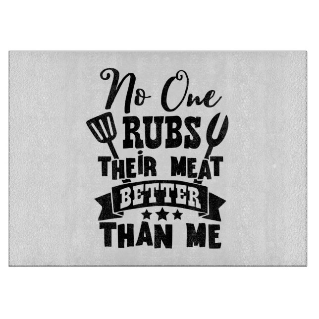 No One Rubs Their Meat Better Than Me Cutting Board (Front)