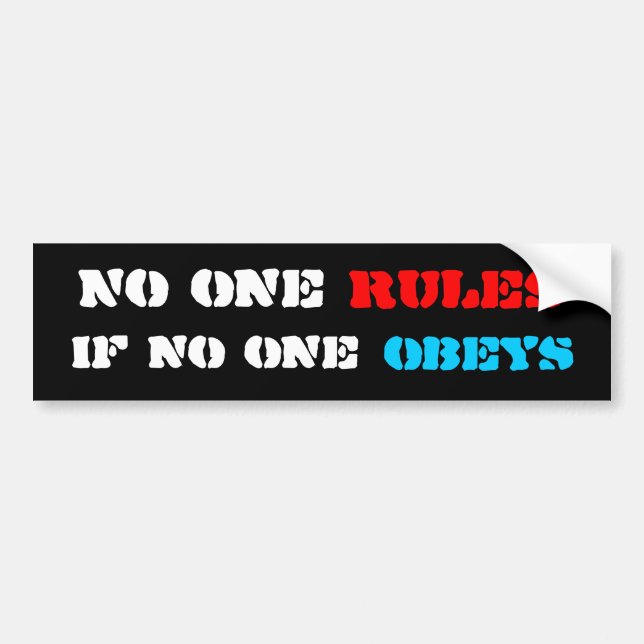 No one rules if no one obeys bumper sticker (Front)