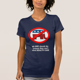 No one should die because they can't afford health T-Shirt
