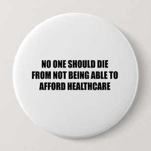 No one should die from not being able to afford he 4 inch round button