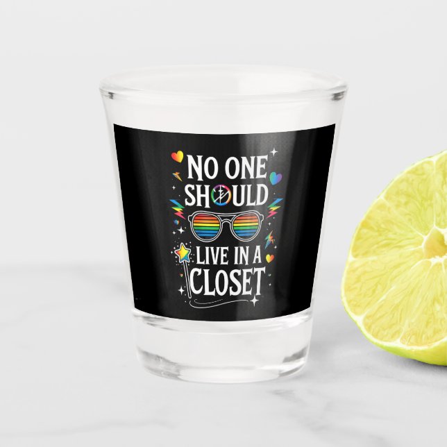 No One Should Live In A Closet LGBTQ Gay Lesbian Shot Glass (Front)