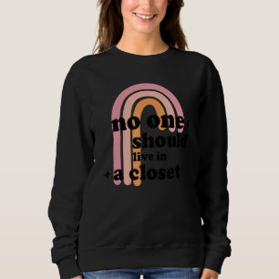 No One Should Live In A Closet Sweatshirt