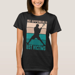 No Opponents Just Victims Player Lacrosse T-Shirt