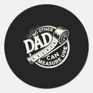 No Other Dad Can Measure Up Men Funny Fathers Day Classic Round Sticker