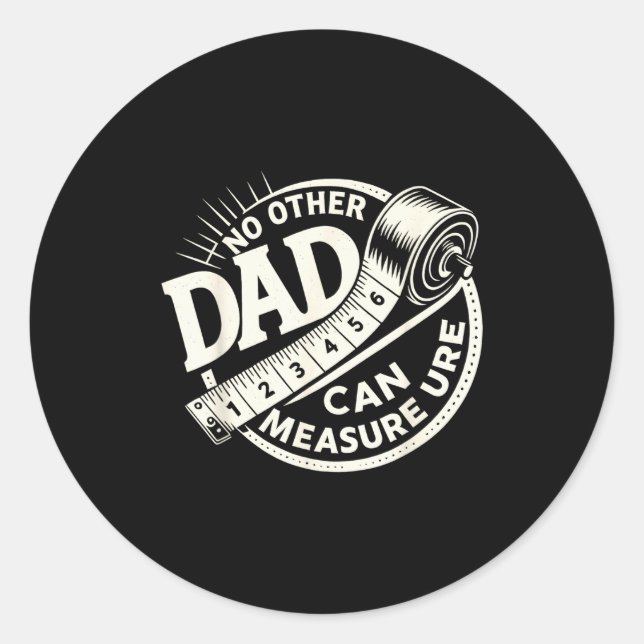 No Other Dad Can Measure Up Men Funny Fathers Day  Classic Round Sticker (Front)
