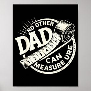 No Other Dad Can Measure Up Men Funny Fathers Day Poster
