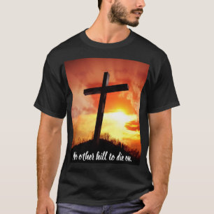No Other Hill To Die On T-shirt