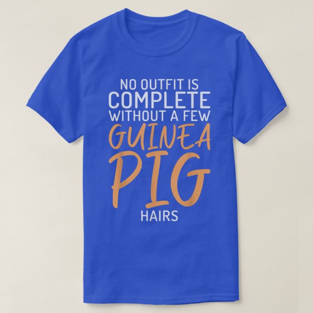 No Outfit Is Complete Without A Few Guinea Pig Hai T-Shirt (Design Front)