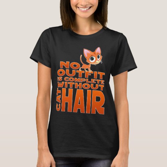 No outfit is complete without cat hair T-Shirt