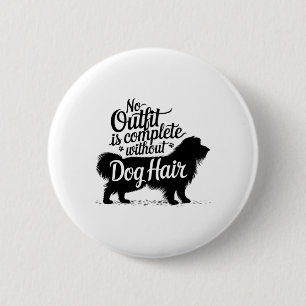 No Outfit Is Complete Without Dog Hair Funny Dog L 2 Inch Round Button