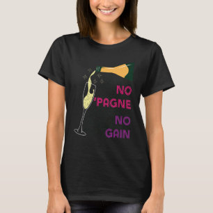 No 'Pagne No Gain   Wine   Humour Champagne Workou T-Shirt