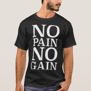No Pain No Gain Motivation  T-Shirt