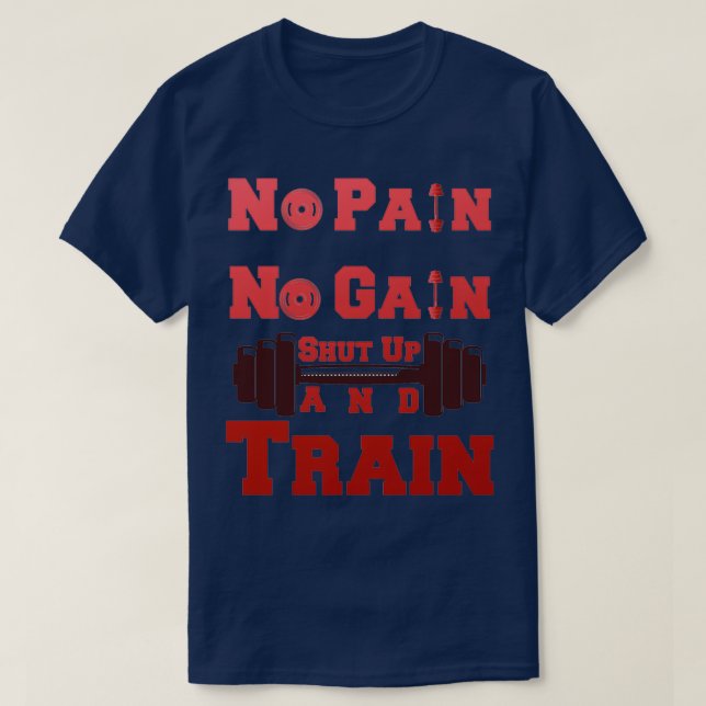 No Pain No Gain Shut Up and Train design with red  T-Shirt (Design Front)