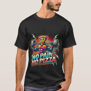 No Pain, No Pizza Gym Fitness Motivation T-Shirt