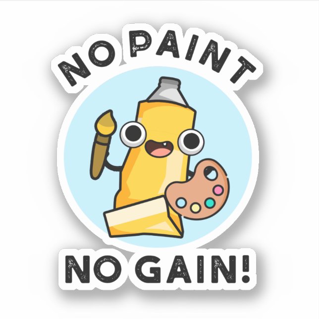 No Paint No Gain Funny Paint Pun  (Front)