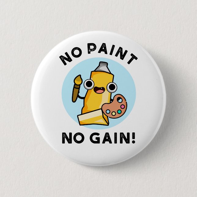 No Paint No Gain Funny Paint Pun  2 Inch Round Button (Front)