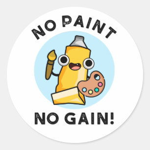 No Paint No Gain Funny Paint Pun Classic Round Sticker