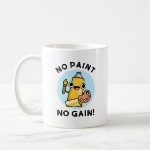 No Paint No Gain Funny Paint Pun Coffee Mug