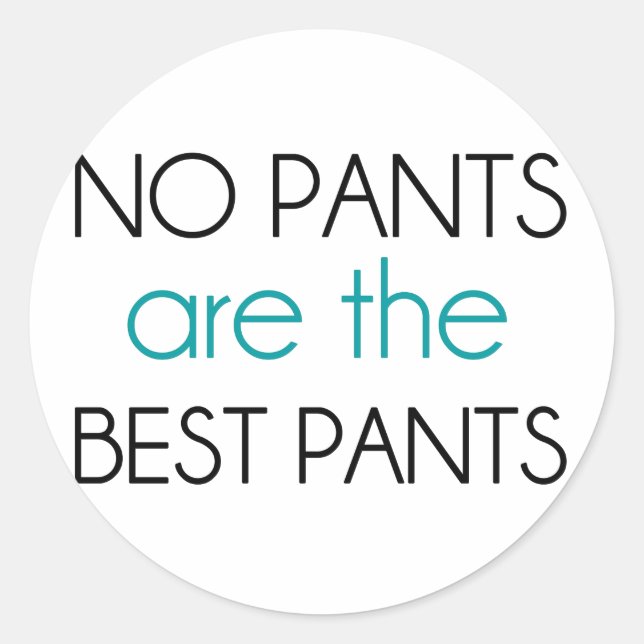 No Pants Are The Best Pants Classic Round Sticker (Front)