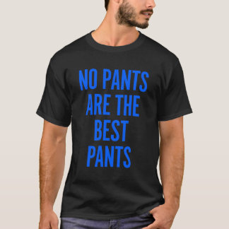No Pants Are The Best Pants Funny Joke Humour Nove T-Shirt