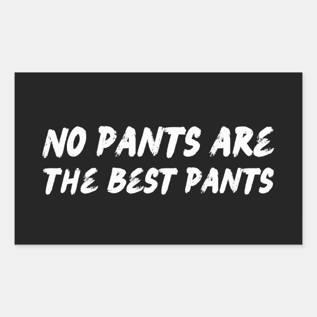 No pants are the best pants, funny quote  sticker (Front)