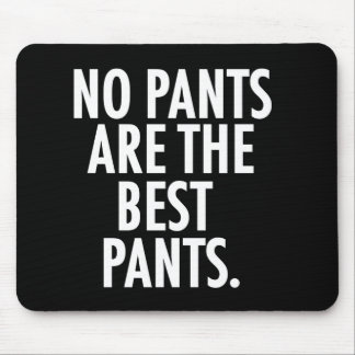 No Pants Are The Best Pants Mouse Pad