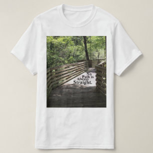 No Path is Always Straight T-Shirt