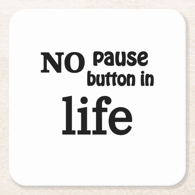 "No Pause Button in Life" value of life awareness  Square Paper Coaster (Front)