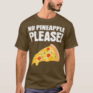 No Pineapple Please Italian or Pizza Lover T-Shirt