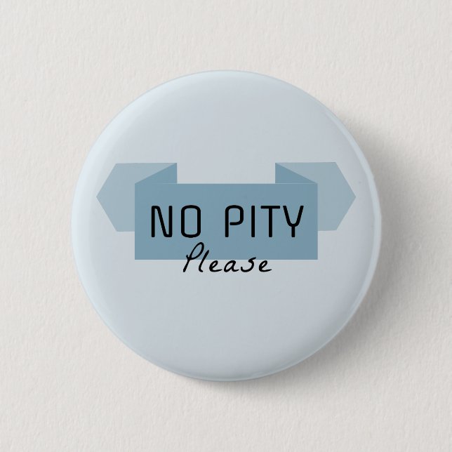 No pity please 2 inch round button (Front)