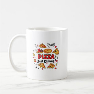 No Pizza? Just Kidding! Coffee Mug