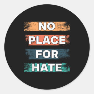 No Place For Hate. Statement Of Peace No Hate. Sit Classic Round Sticker