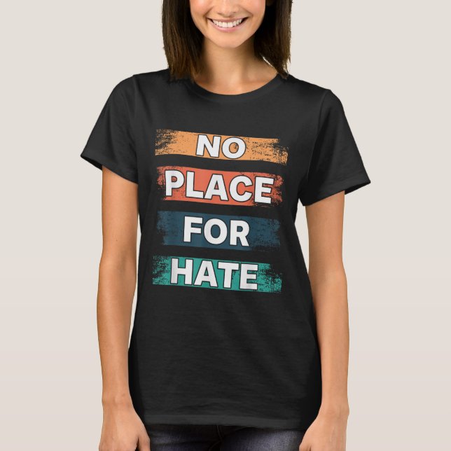 No Place For Hate. Statement Of Peace No Hate. Sit T-Shirt (Front)