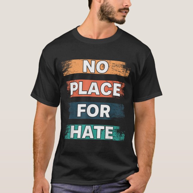 No Place For Hate. Statement Of Peace No Hate. Sit T-Shirt (Front)