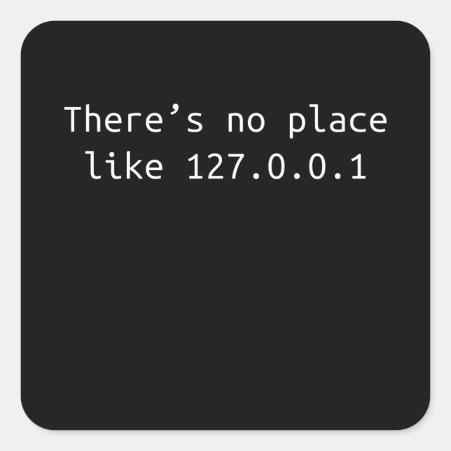 No place like 127.0.0.1 Programmer Gift Square Sticker (Front)
