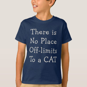 No Place Off-limits To a CAT      T-Shirt