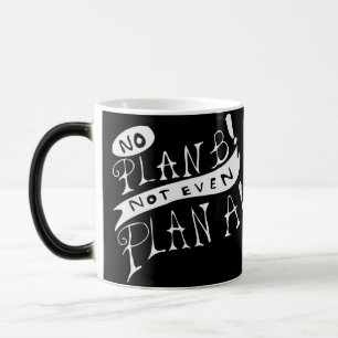 No Plan B Not Even Plan A Magic Mug
