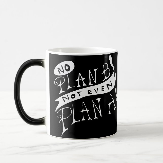 No Plan B Not Even Plan A Magic Mug (Left)